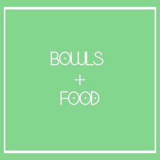 Bowls + Food